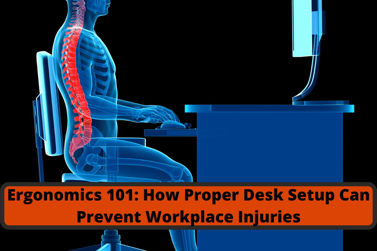 ergonomics 101 how proper desk setup can prevent workplace injuries